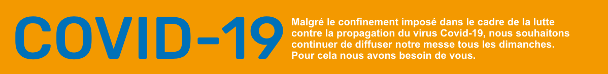 Malgré le confinement imposé dans le cadre de la lutte contre la propagation du virus Covid-19, nous souhaitons continuer de diffuser notre messe tous les dimanches. Pour cela nous avons besoin de vous.